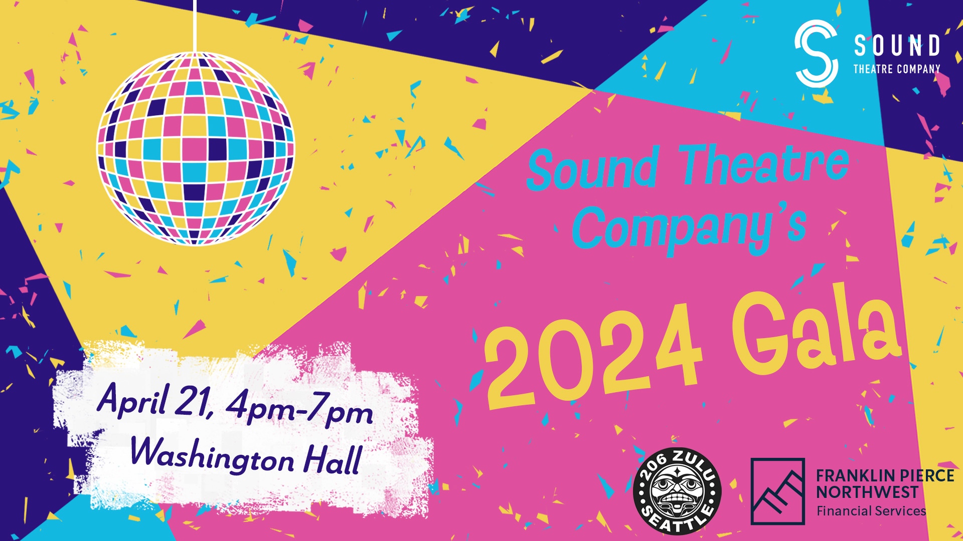 [ID: STC's 2024 Gala graphic, featuring a disco ball and confetti on a background of overlapping spotlights, all rendered in a combination of cyan, magenta, yellow, and white. The text reads "Sound Theatre Company's 2024 Gala, April 21, 4pm–7pm, Washington Hall," with the Sound Theatre Company logo at the top right, and the logos of sponsors 206 Zulu and Franklin Pierce Northwest at the bottom right. End ID.]