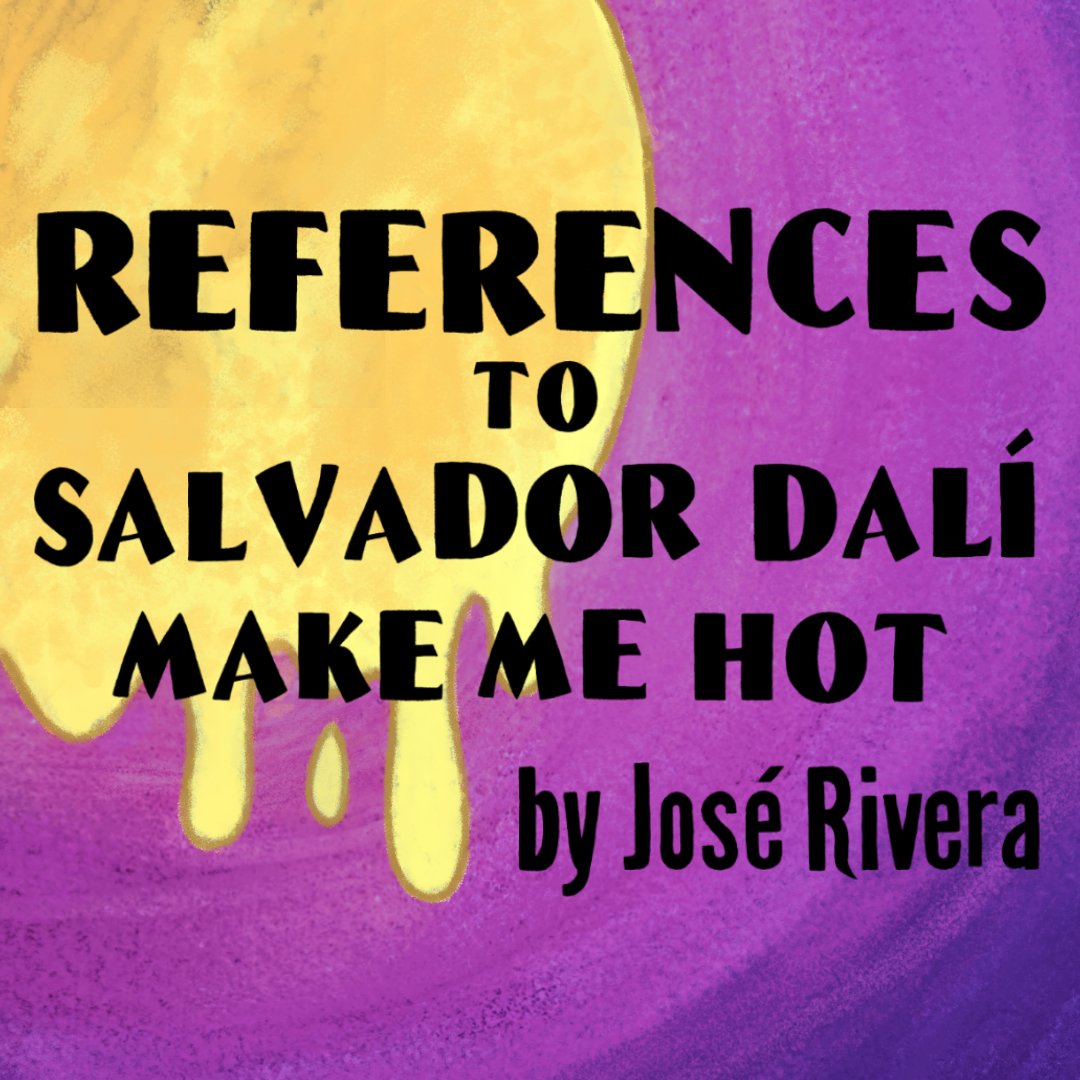 [ID: square graphic for STC's production of "References to Salvador Dalí Make Me Hot" by José Rivera, featuring the title and author in black text on a watercolor background made up of a pink-to-purple gradient radiating out from a drippy yellow moon at the top left side of the frame. End ID.]