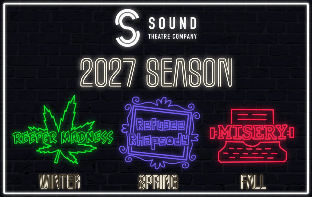 [ID: STC's 2027 season announcement graphic. On a dark brick background is the Sound Theatre logo above the text 2027 Season, all rendered in white and glowing as if lit by neon. Below this are three neon sign-like illustrations representing each show over text in the same white font as above denoting its respective season: "Reefer Madness" in green for the Winter show, "Refugee Rhapsody" in purple for Spring, and "Misery" in red for Fall. End ID.]