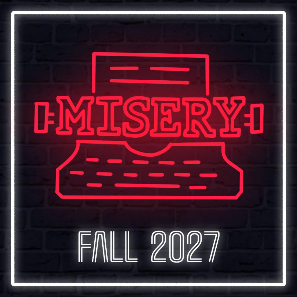 [ID: square graphic featuring a red neon sign on a dark brick background that contains the text "Misery" in bold letters horizontally over the outline of an illustrated typewriter. Below the sign is white neon-lit text that reads "Fall 2027." End ID.]